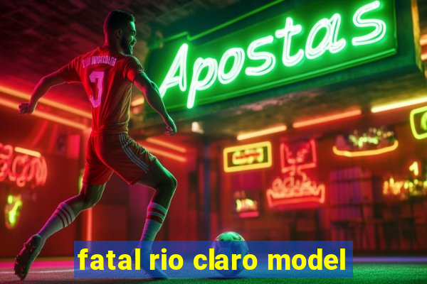 fatal rio claro model